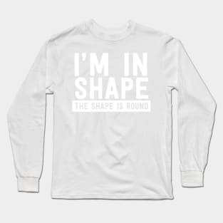 I'm in shape round shape Long Sleeve T-Shirt